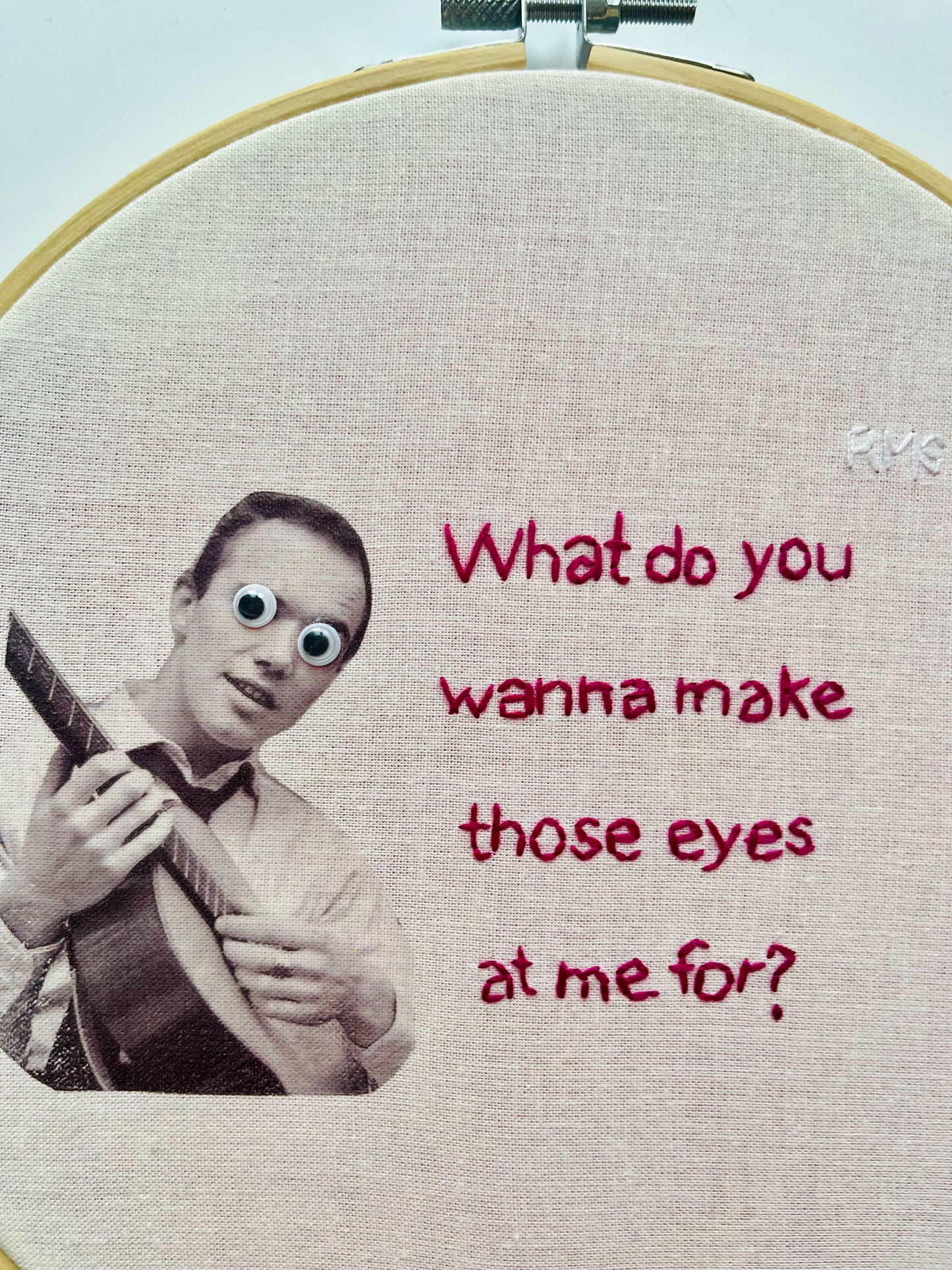 What do you wanna make those eyes at me for?