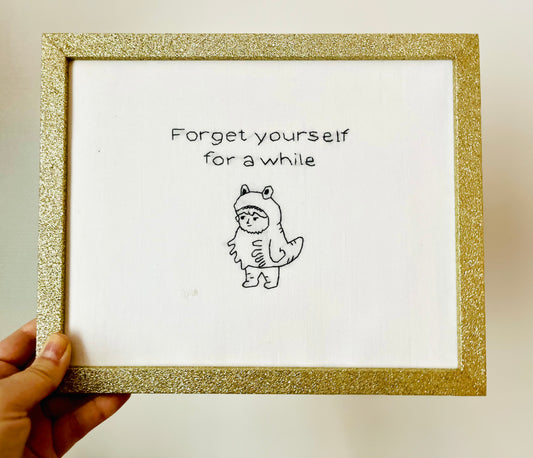 Forget yourself for a while