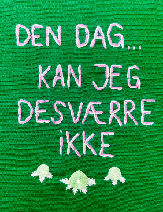 Den dag… Kan jeg desværre ikke