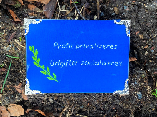 Profit privatiseres. Udgifter socialiseres.