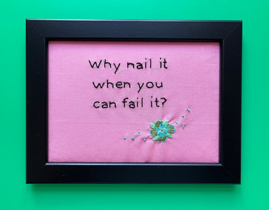 Why nail it when you can fail it?