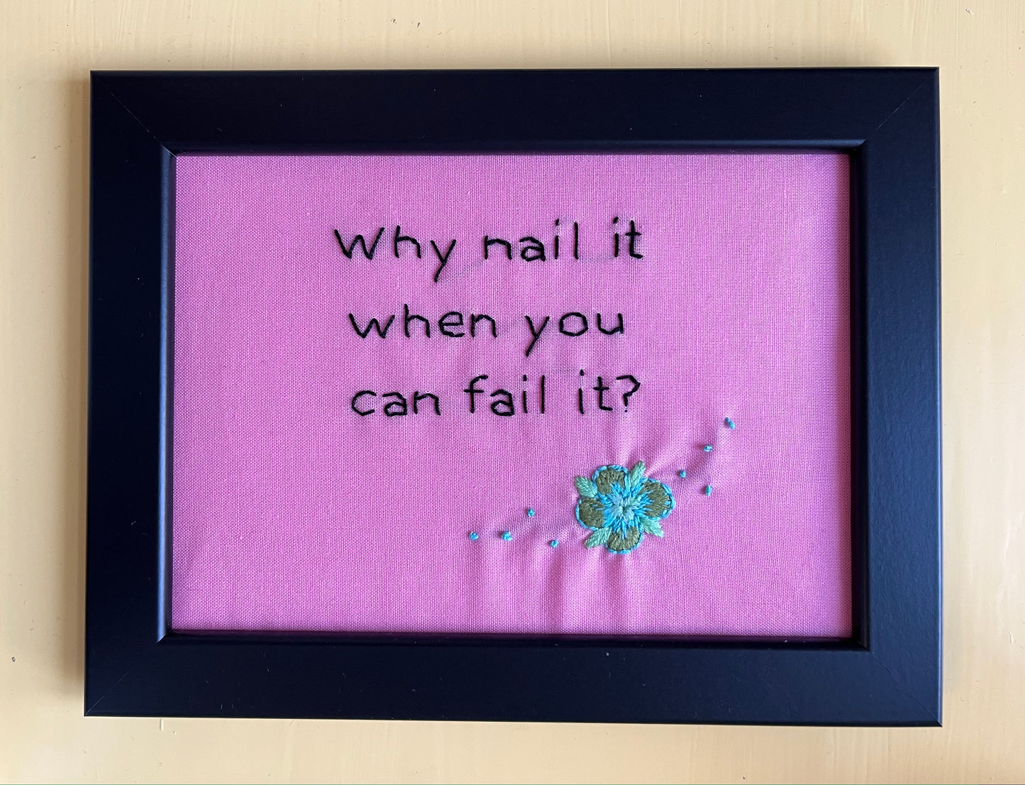 Why nail it when you can fail it?