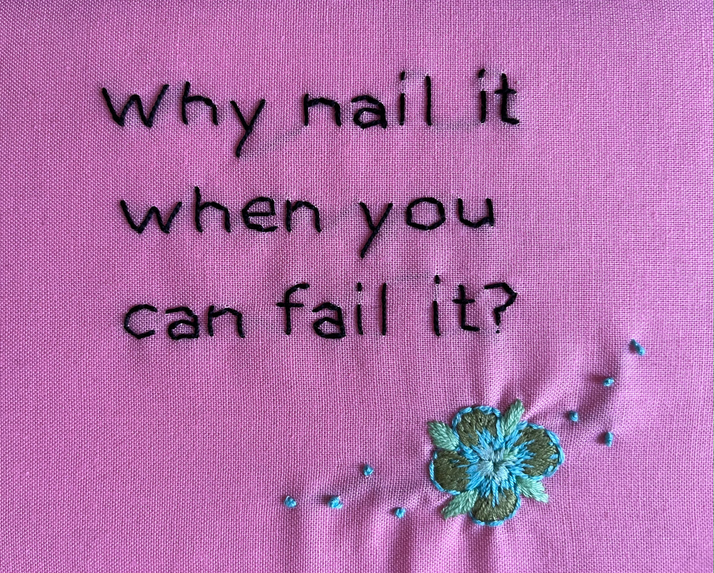 Why nail it when you can fail it?